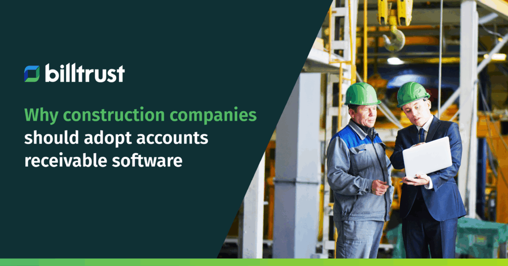 Why construction should adopt accounts receivable software | Billtrust