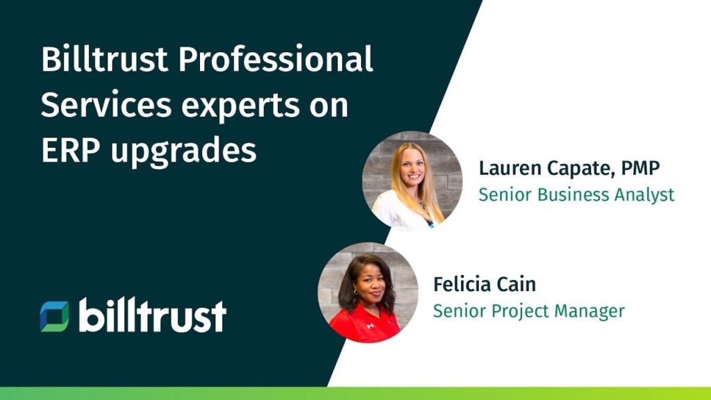 A graphic showing Billtrust professional service experts on ERP upgrades with an image of Laura Capate, PMP who is a Senior Business Analyst and Felicia Cain who is a Senior Project Manager