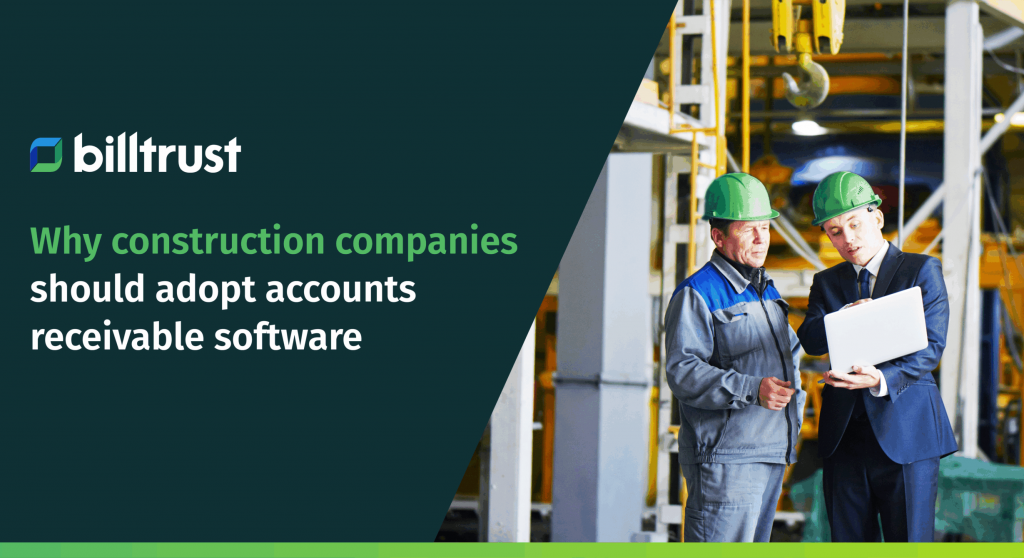 Why construction should adopt accounts receivable software | Billtrust